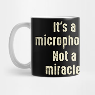 It's A Microphone Not A Miracle Producer Audio Mug